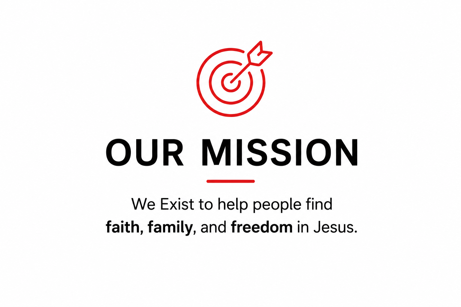 We exist to help people find faith, family, and freedom in Jesus